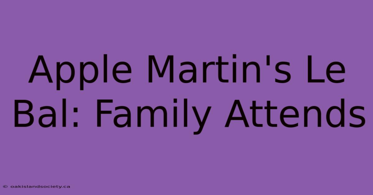 Apple Martin's Le Bal: Family Attends