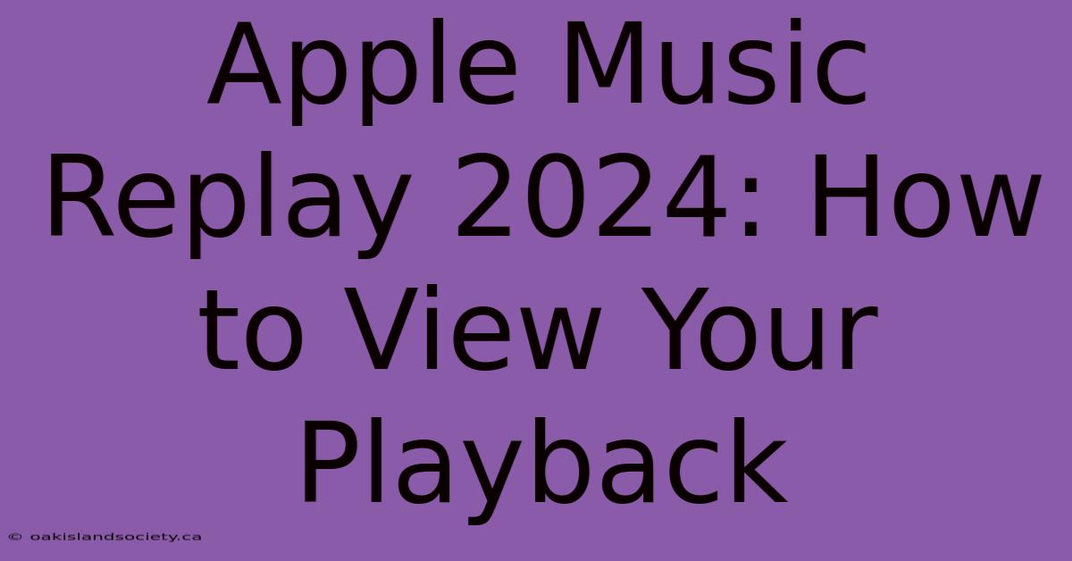 Apple Music Replay 2024: How To View Your Playback