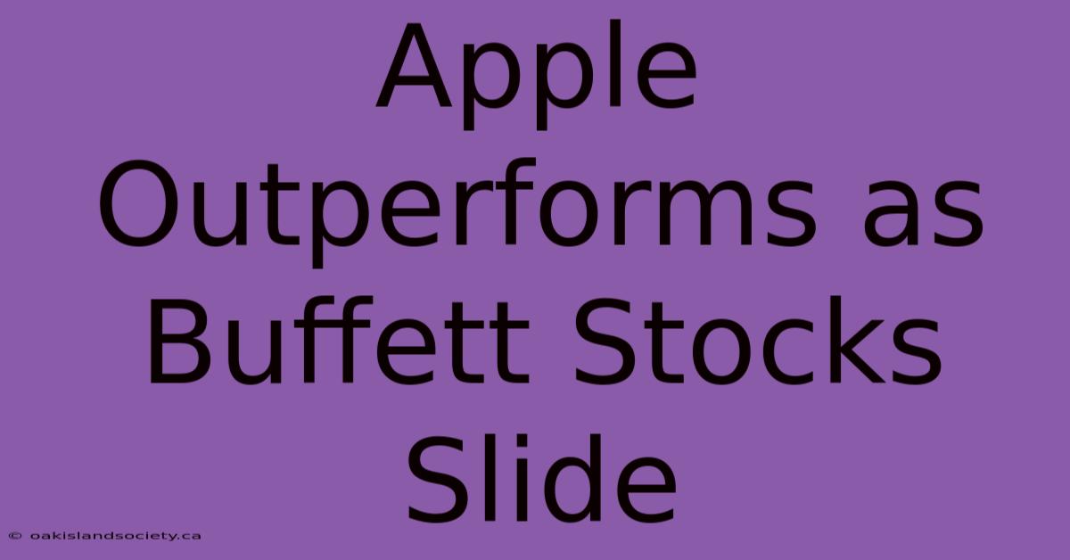 Apple Outperforms As Buffett Stocks Slide