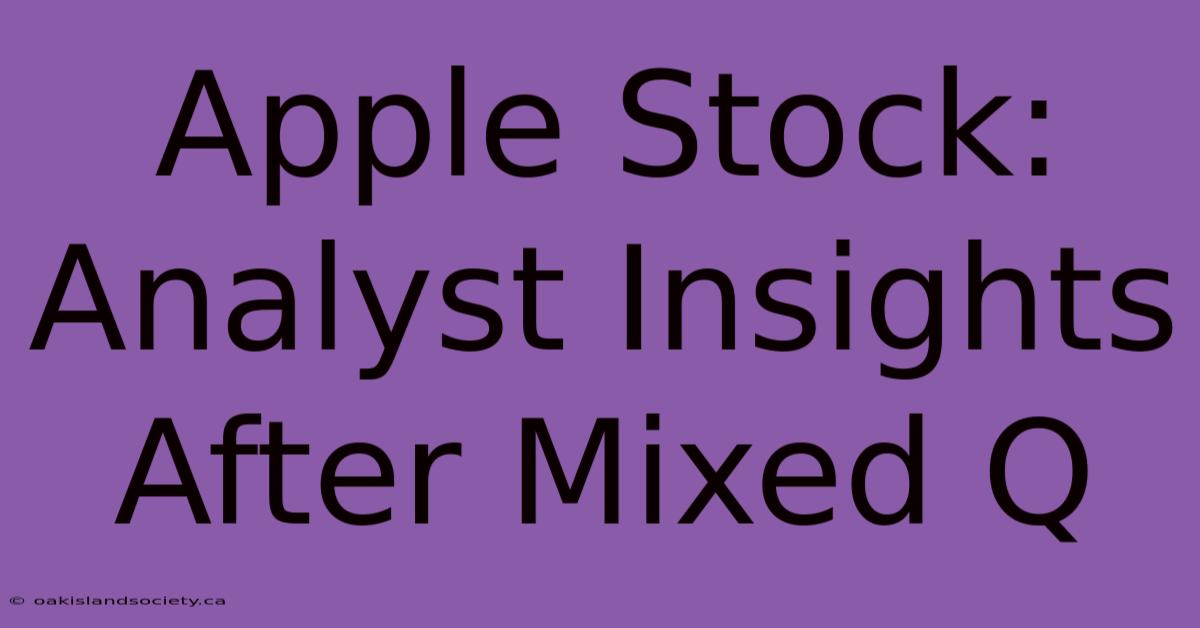 Apple Stock: Analyst Insights After Mixed Q