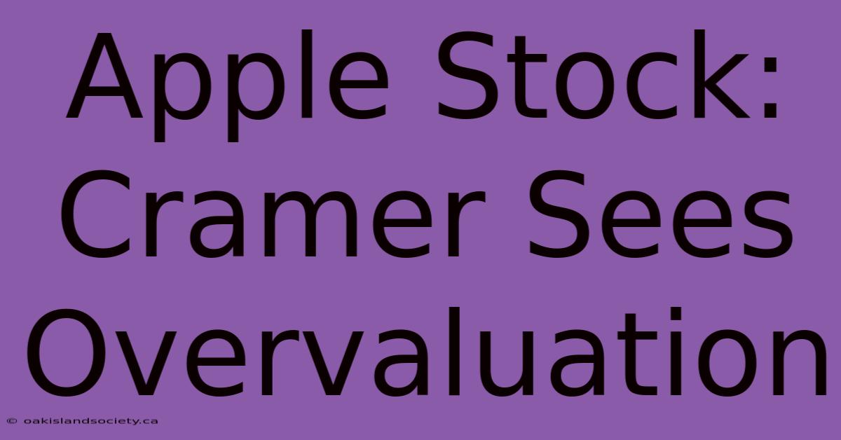 Apple Stock: Cramer Sees Overvaluation