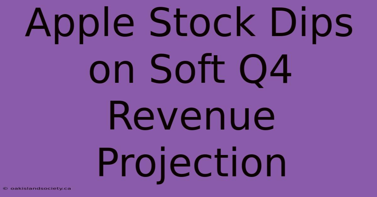 Apple Stock Dips On Soft Q4 Revenue Projection 