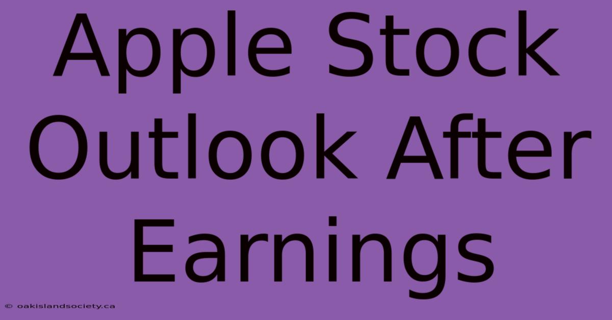 Apple Stock Outlook After Earnings