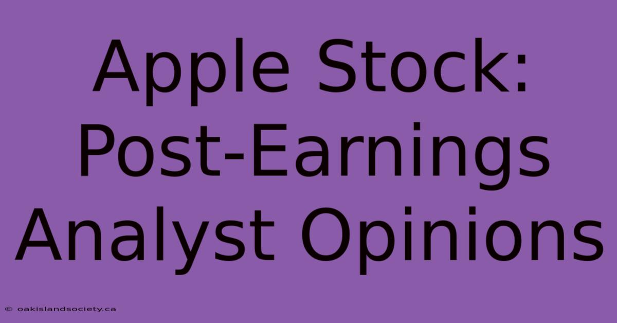 Apple Stock: Post-Earnings Analyst Opinions 