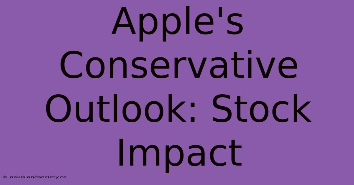 Apple's Conservative Outlook: Stock Impact