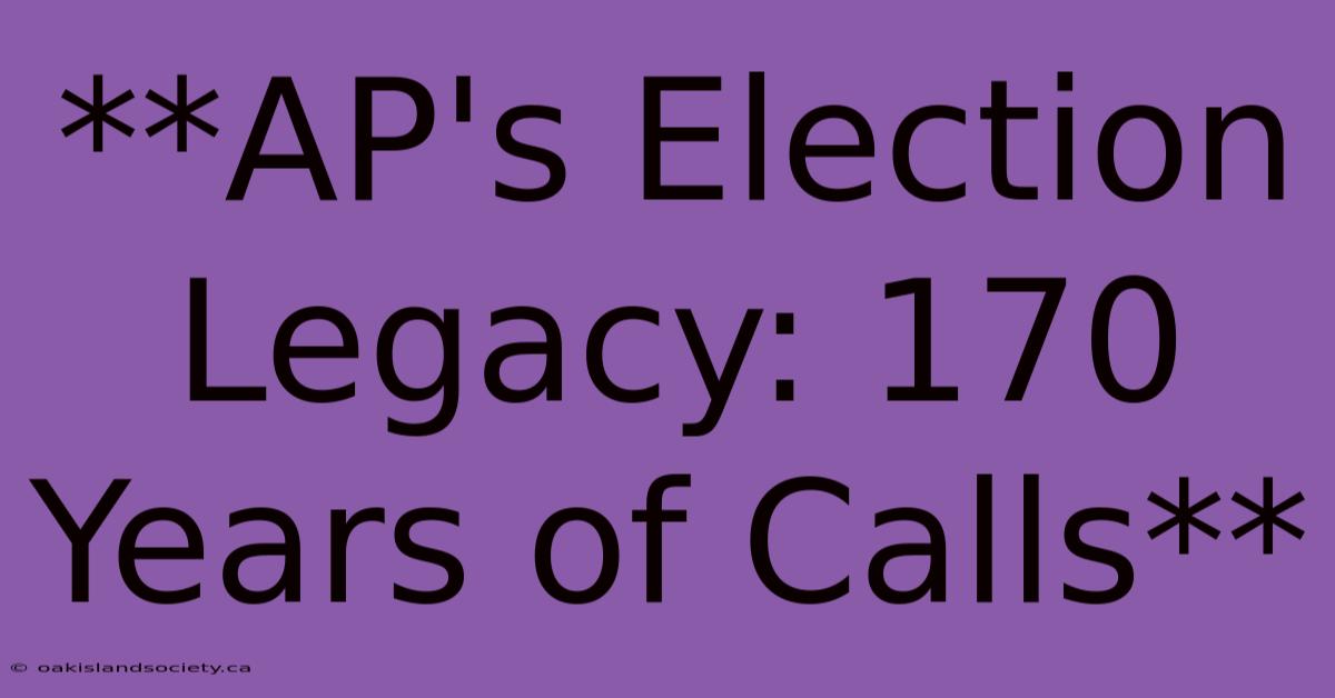 **AP's Election Legacy: 170 Years Of Calls**