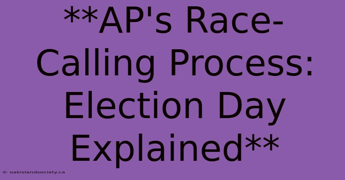 **AP's Race-Calling Process: Election Day Explained**