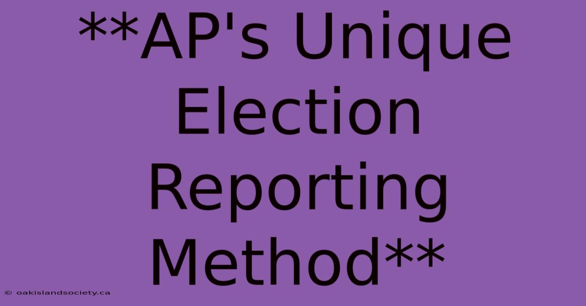 **AP's Unique Election Reporting Method** 