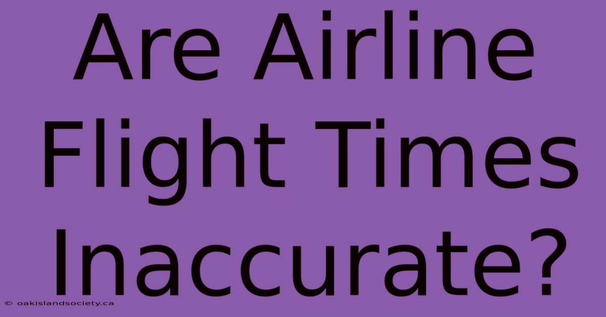 Are Airline Flight Times Inaccurate?