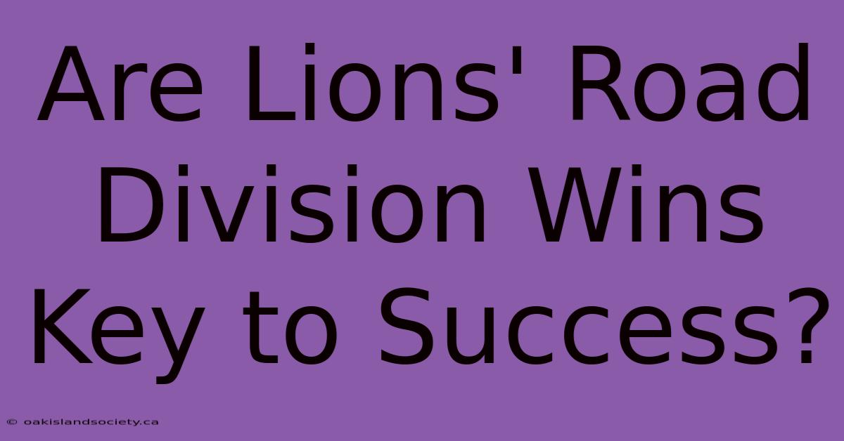 Are Lions' Road Division Wins Key To Success?