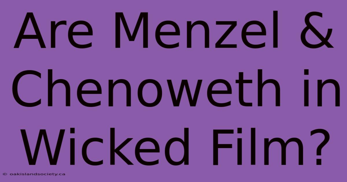 Are Menzel & Chenoweth In Wicked Film?