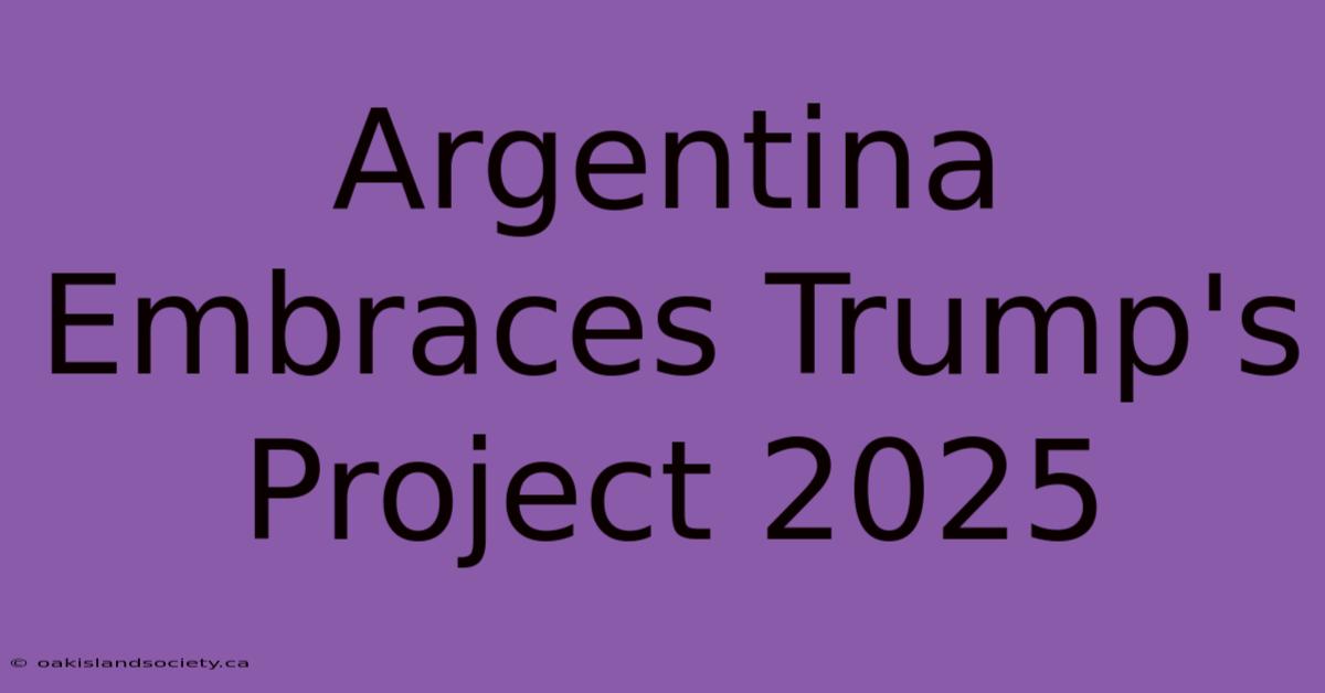 Argentina Embraces Trump's Project 2025 