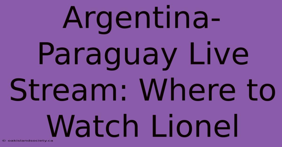 Argentina-Paraguay Live Stream: Where To Watch Lionel