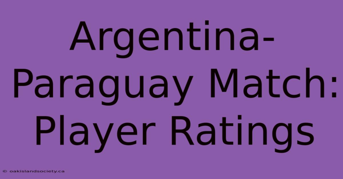 Argentina-Paraguay Match: Player Ratings