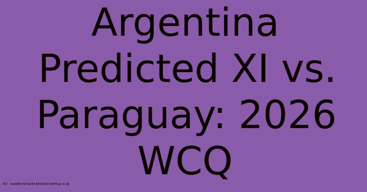 Argentina Predicted XI Vs. Paraguay: 2026 WCQ