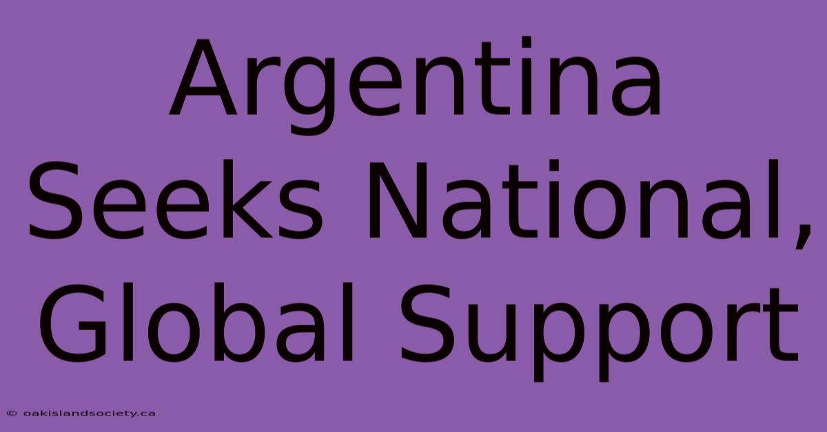 Argentina Seeks National, Global Support