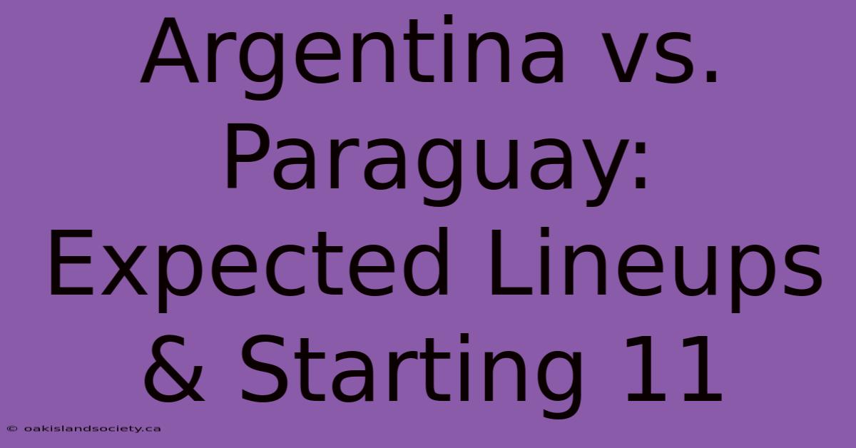 Argentina Vs. Paraguay: Expected Lineups & Starting 11