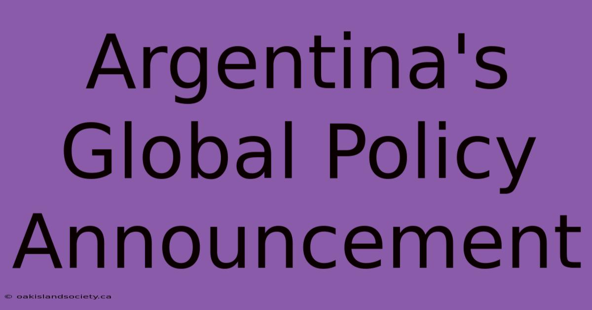 Argentina's Global Policy Announcement