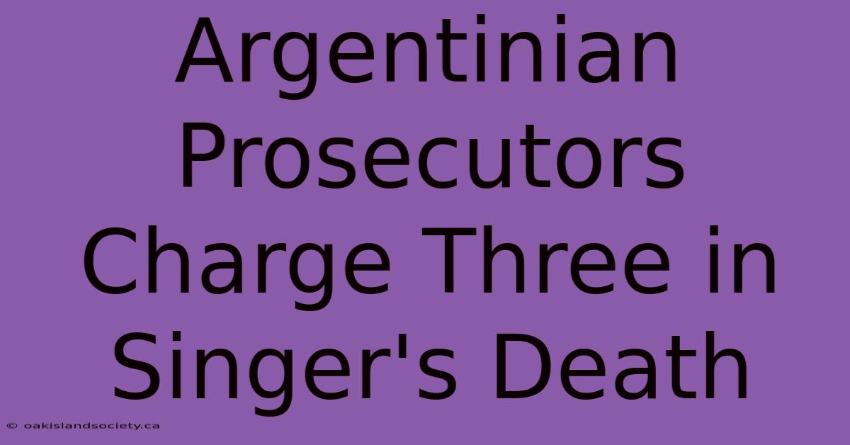 Argentinian Prosecutors Charge Three In Singer's Death