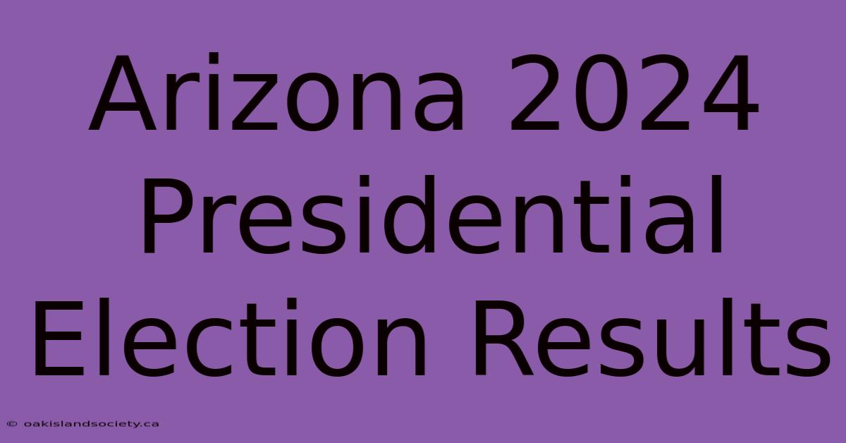 Arizona 2024 Presidential Election Results