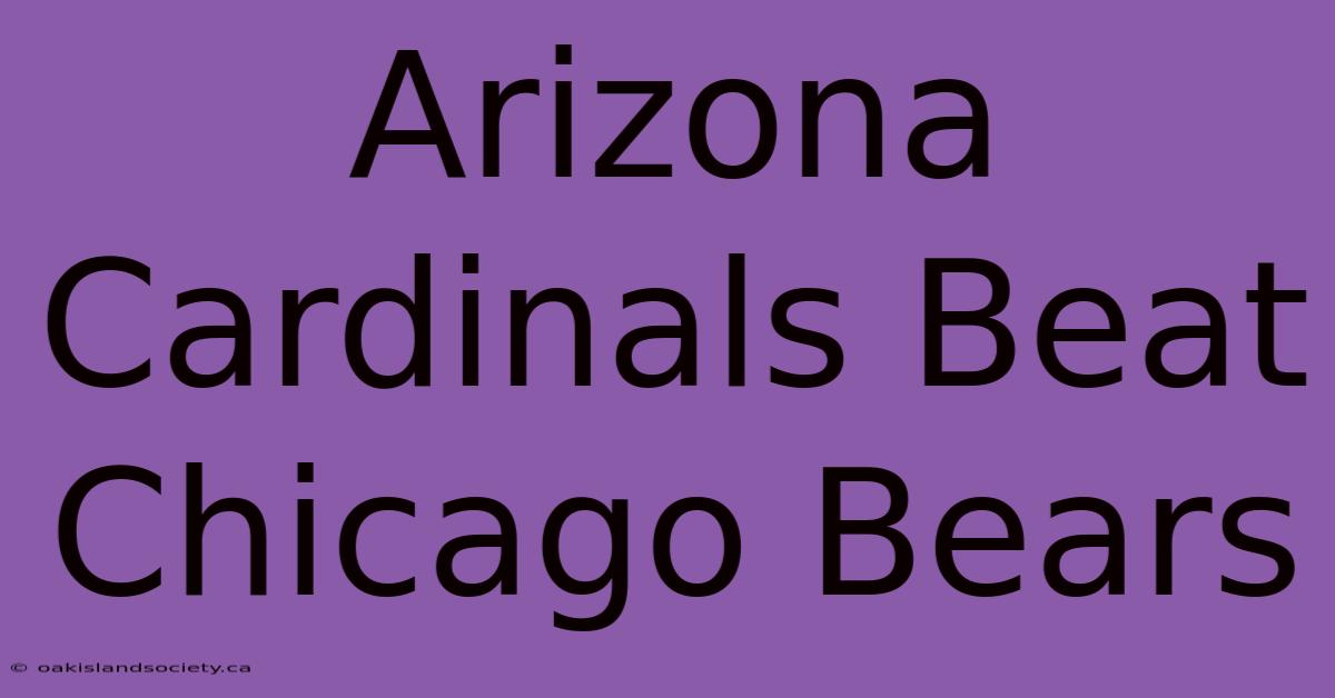 Arizona Cardinals Beat Chicago Bears