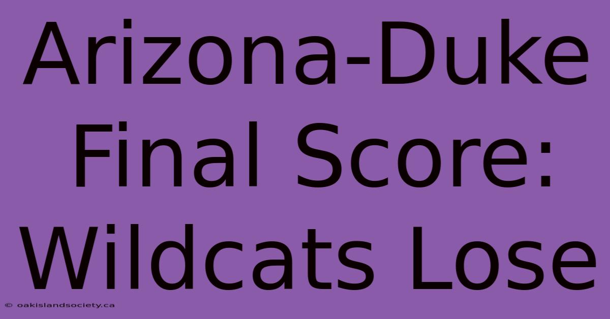 Arizona-Duke Final Score: Wildcats Lose