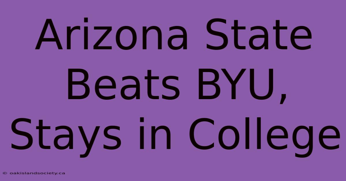 Arizona State Beats BYU, Stays In College