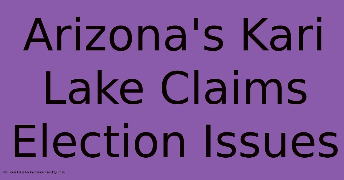 Arizona's Kari Lake Claims Election Issues