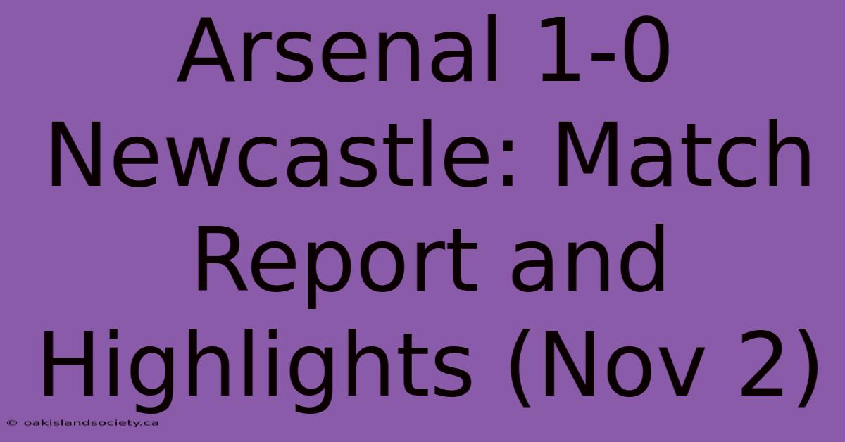 Arsenal 1-0 Newcastle: Match Report And Highlights (Nov 2) 