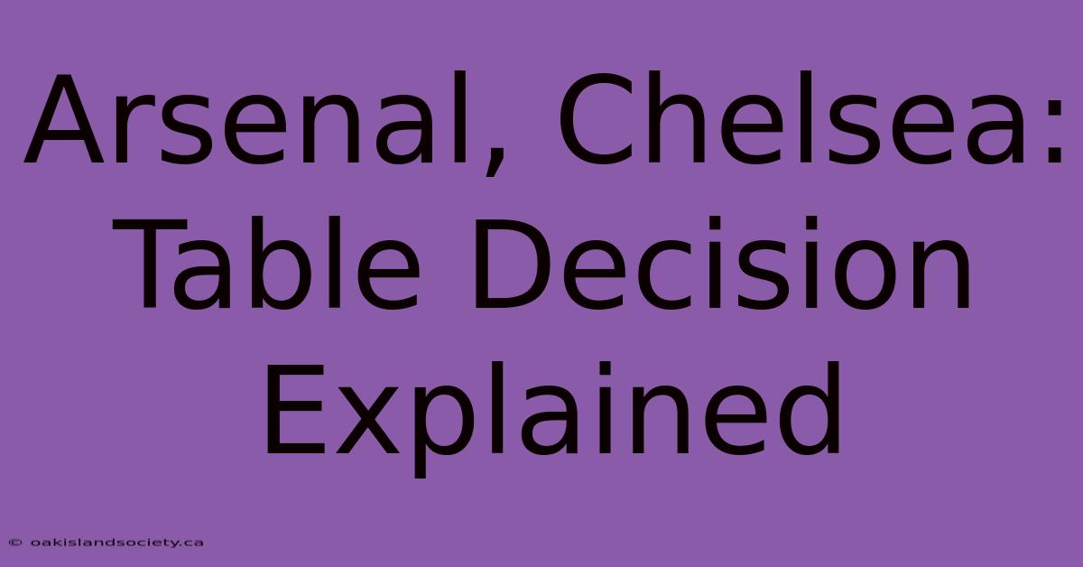 Arsenal, Chelsea: Table Decision Explained