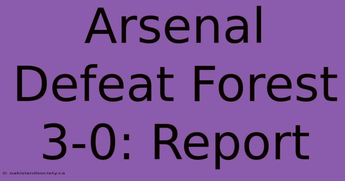 Arsenal Defeat Forest 3-0: Report