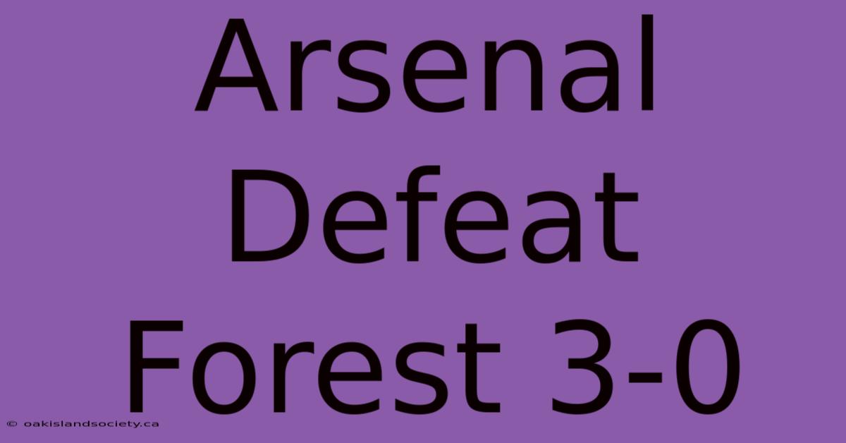 Arsenal Defeat Forest 3-0