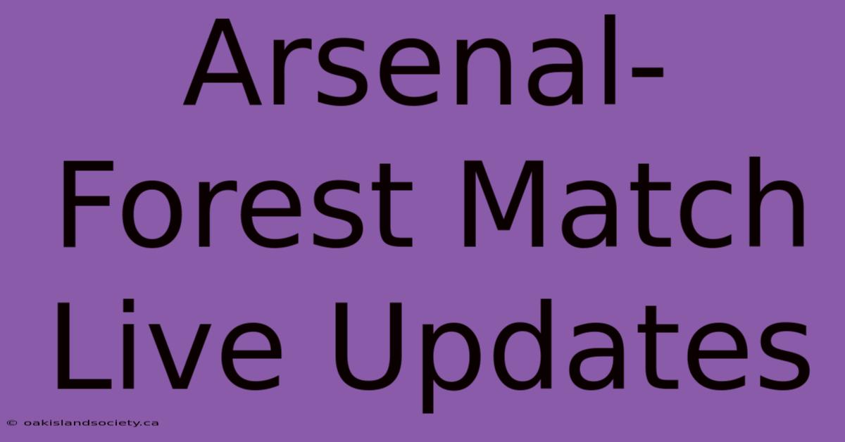 Arsenal-Forest Match Live Updates