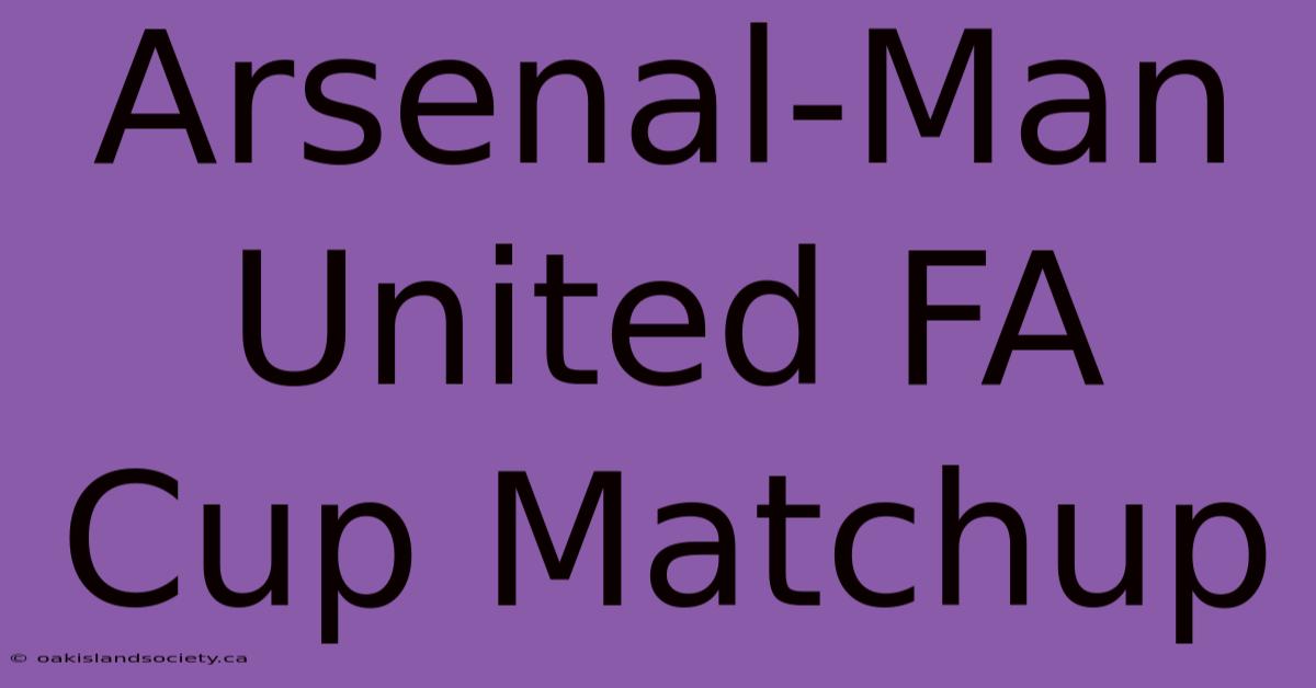 Arsenal-Man United FA Cup Matchup