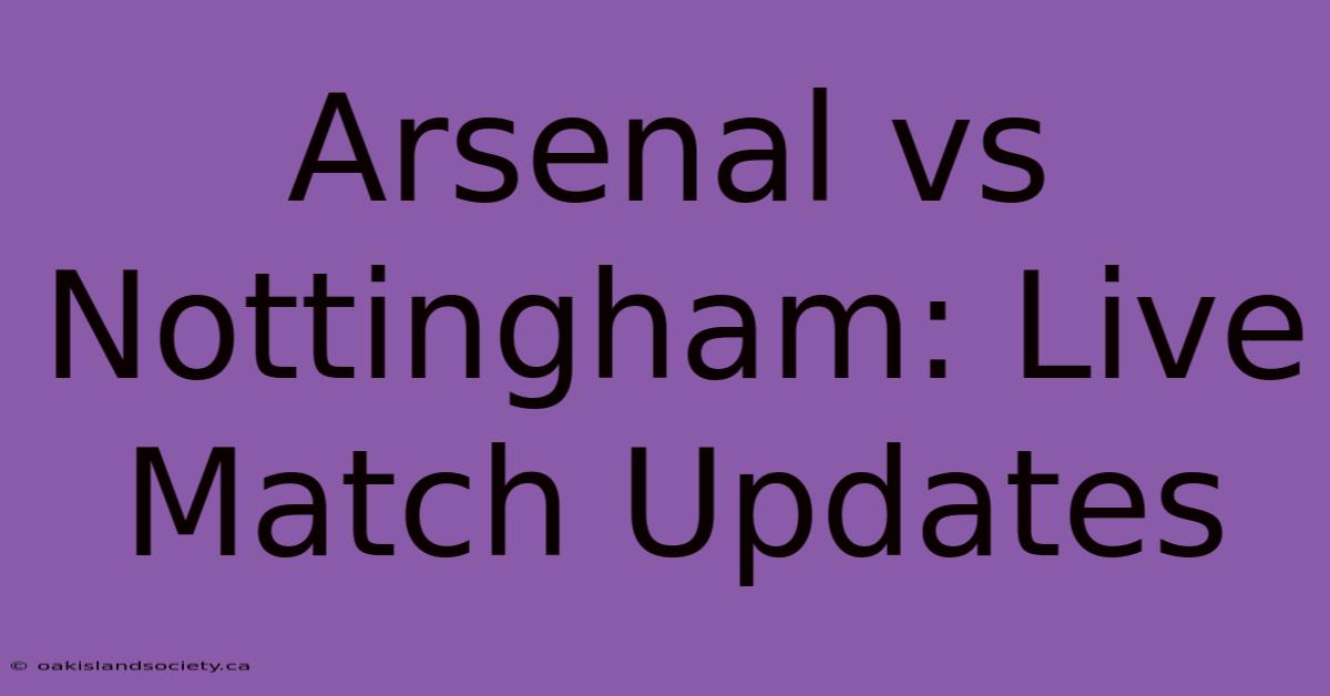 Arsenal Vs Nottingham: Live Match Updates