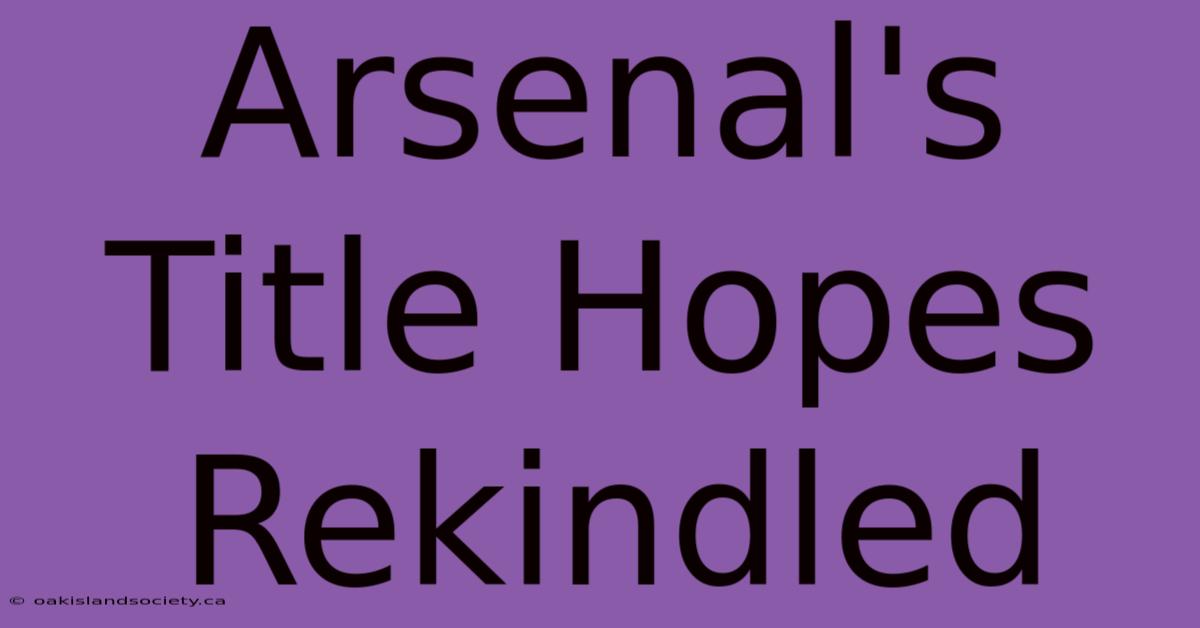 Arsenal's Title Hopes Rekindled