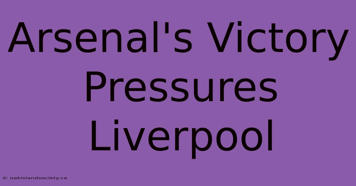 Arsenal's Victory Pressures Liverpool