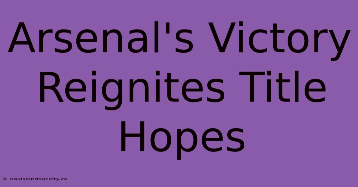 Arsenal's Victory Reignites Title Hopes