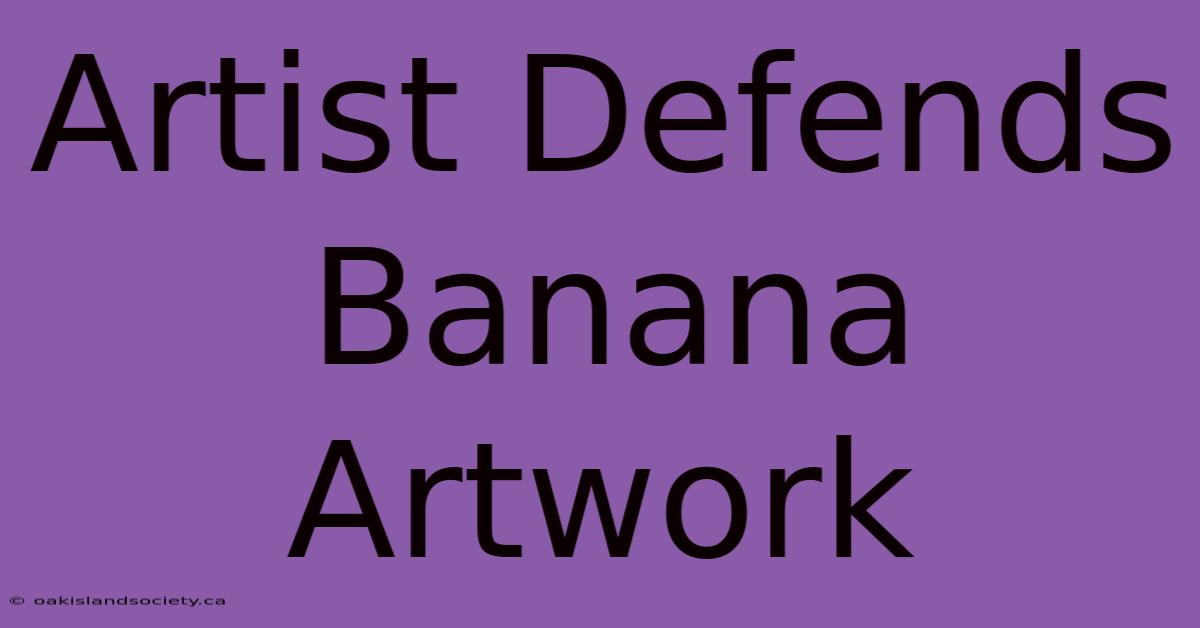 Artist Defends Banana Artwork