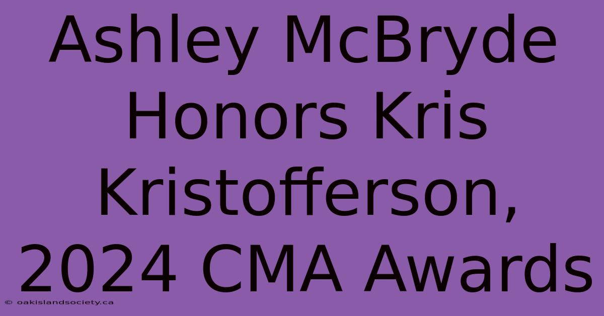 Ashley McBryde Honors Kris Kristofferson, 2024 CMA Awards