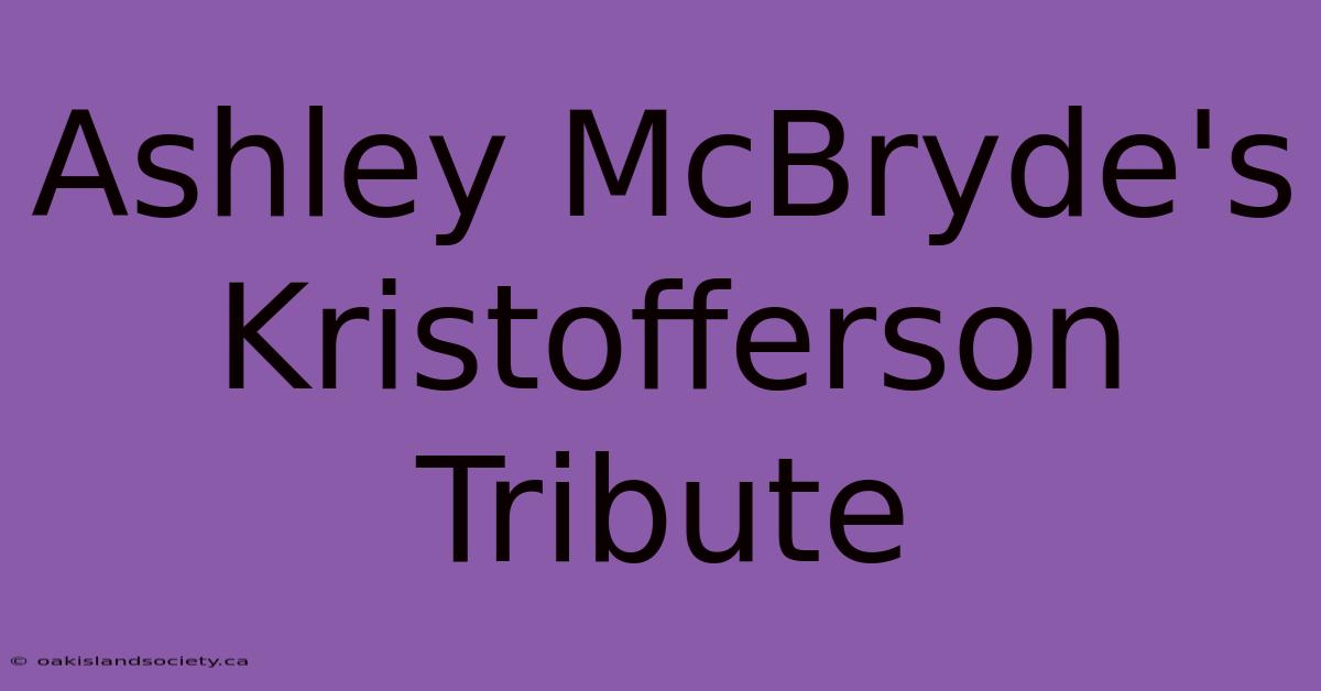 Ashley McBryde's Kristofferson Tribute