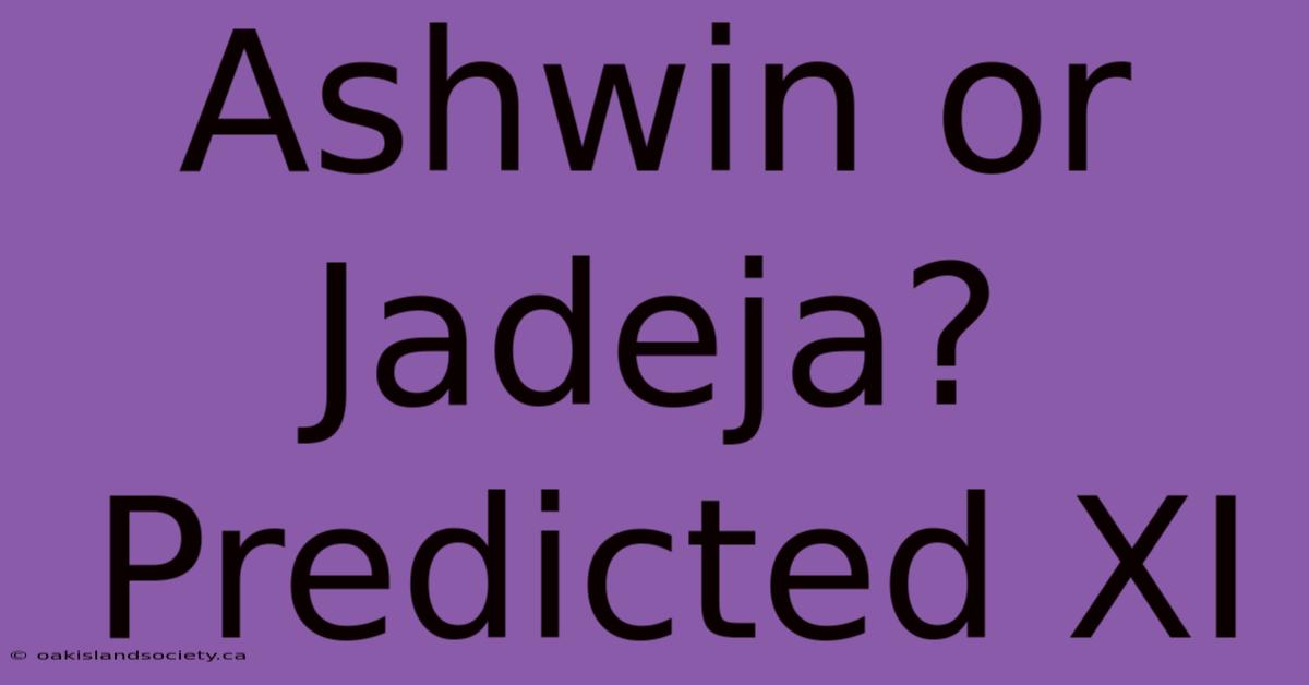 Ashwin Or Jadeja? Predicted XI