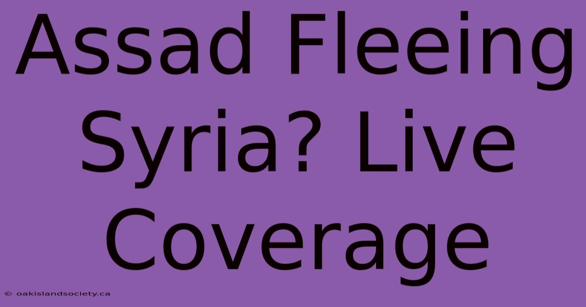 Assad Fleeing Syria? Live Coverage