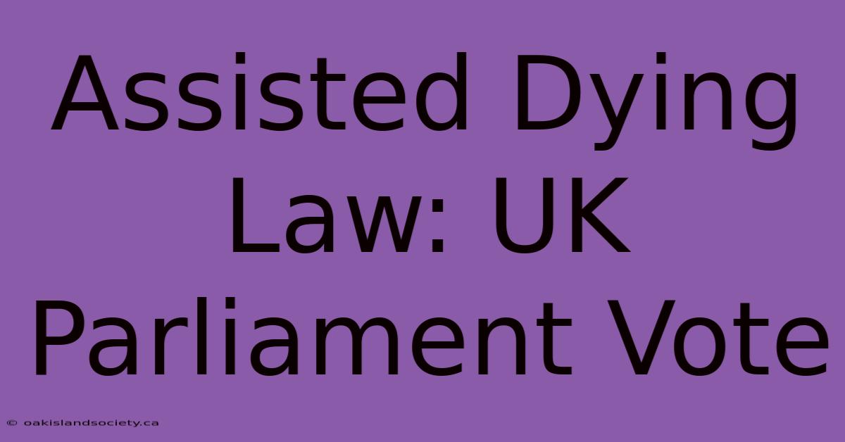 Assisted Dying Law: UK Parliament Vote