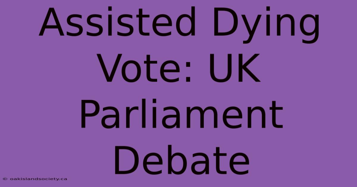 Assisted Dying Vote: UK Parliament Debate