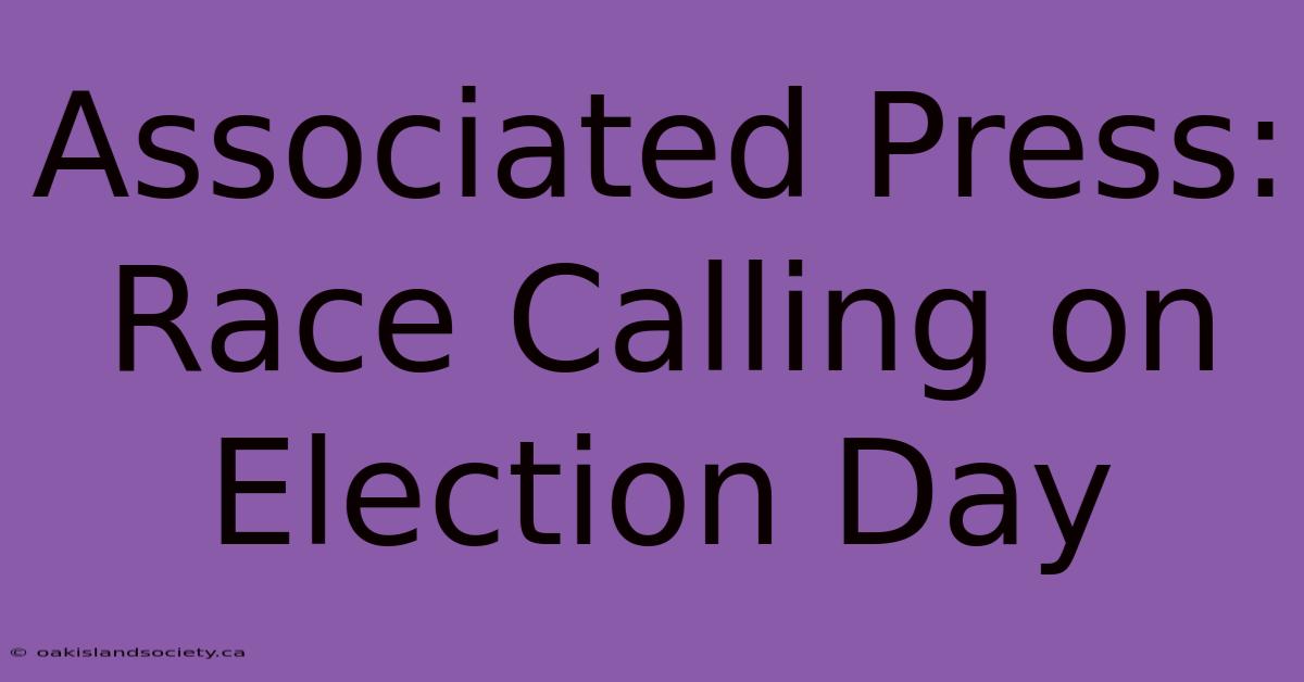 Associated Press: Race Calling On Election Day