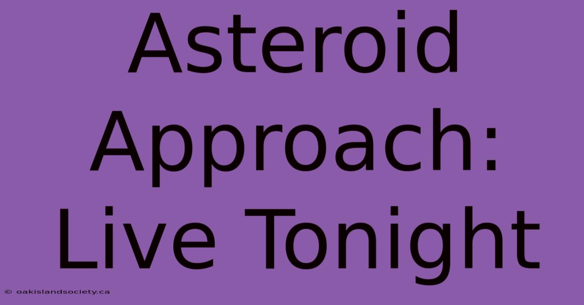 Asteroid Approach: Live Tonight