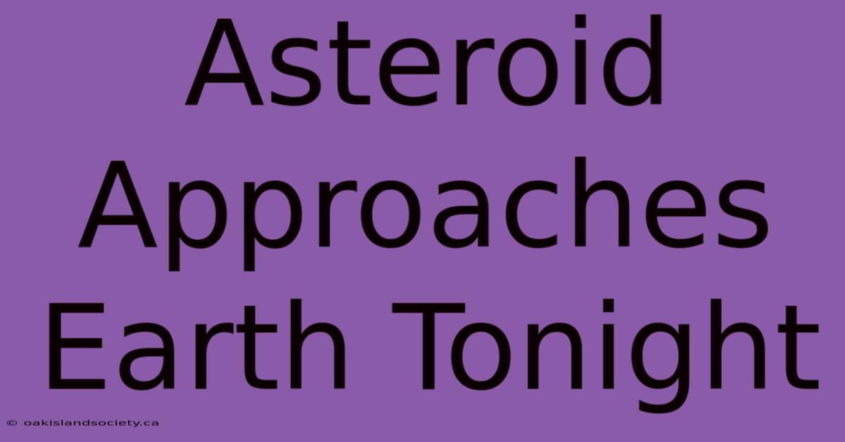 Asteroid Approaches Earth Tonight