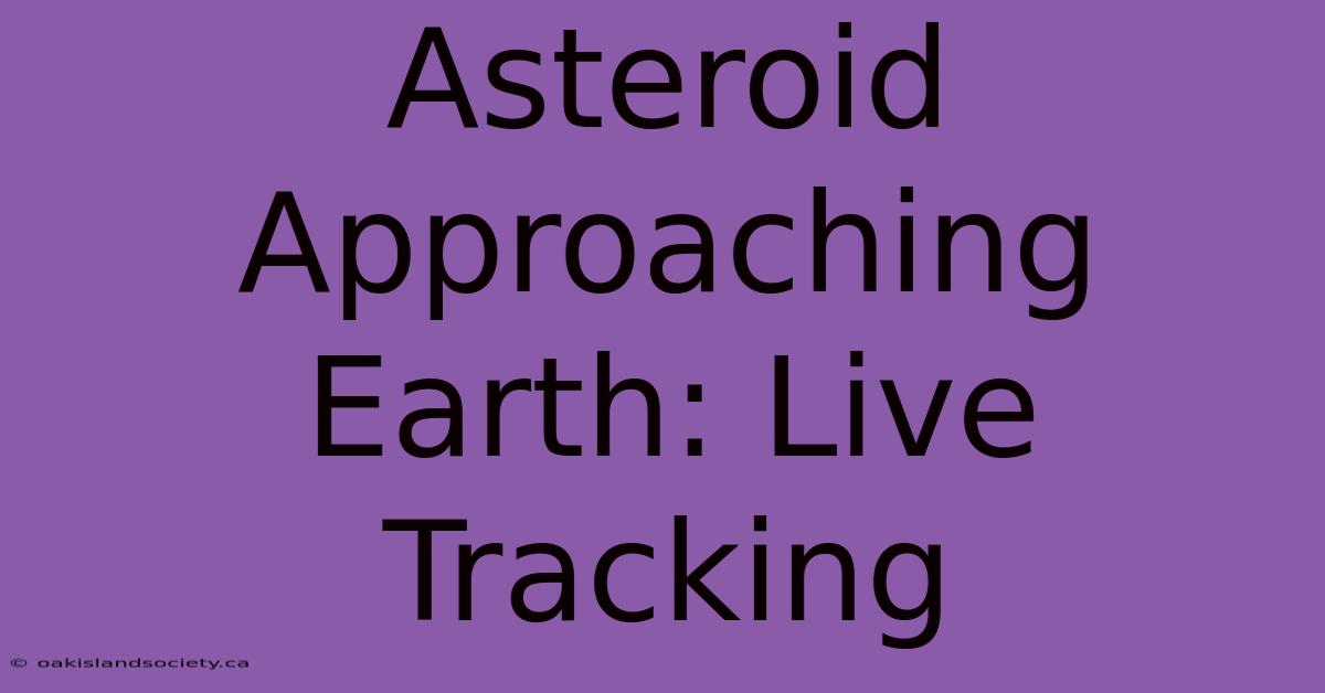 Asteroid Approaching Earth: Live Tracking