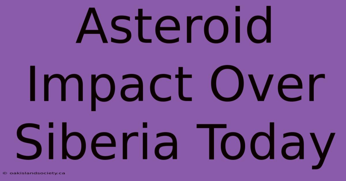 Asteroid Impact Over Siberia Today